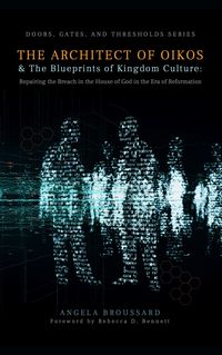 Bild vom Artikel The Architect of Oikos & The Blueprints of Kingdom Culture:  Repairing the Breach in the House of God in the Era of Reformation (Doors, Gates,  & Thre vom Autor Angela Broussard