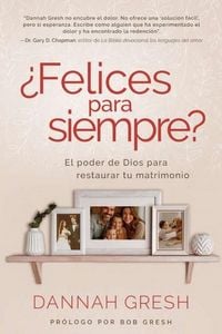 Produktbild: &iquest;Felices Para Siempre? El Poder de Dios Para Restaurar Tu Matrimonio (Happily Even After: Let God Redeem Your Marriage)