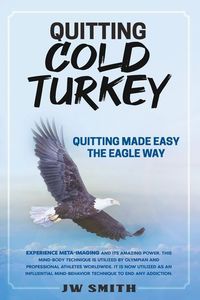 Produktbild: Quitting Cold Turkey: Quitting Made Easy, The Eagle Way
