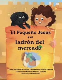 Produktbild: El peque&ntilde;o Jes&uacute;s y el ladr&oacute;n del mercado (Little Jesus and the Marketplace Thief)