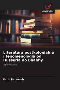 Produktbild: Literatura postkolonialna i fenomenologia od Husserla do Bhabhy