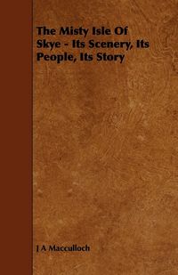 Produktbild: The Misty Isle of Skye - Its Scenery, Its People, Its Story