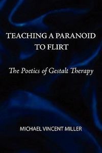 Produktbild: Teaching a Paranoid to Flirt: The Poetics of Gestalt Therapy