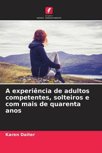 Produktbild: A experi&ecirc;ncia de adultos competentes, solteiros e com mais de quarenta anos