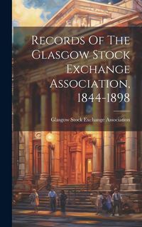 Produktbild: Records Of The Glasgow Stock Exchange Association, 1844-1898