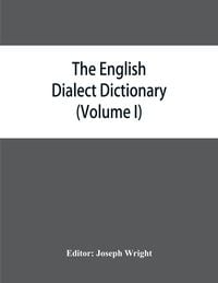 Produktbild: The English dialect dictionary, being the complete vocabulary of all dialect words still in use, or known to have been in use during the last two hund