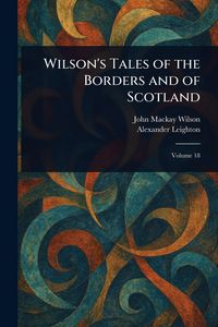 Produktbild: Wilson's Tales of the Borders and of Scotland