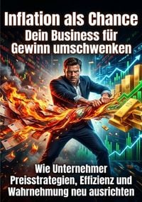 Produktbild: Inflation als Chance: Dein Business f&uuml;r Gewinn umschwenken