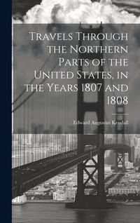 Produktbild: Travels Through the Northern Parts of the United States, in the Years 1807 and 1808