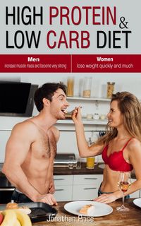 Produktbild: High Protein & Low Carb Diet Women -Lose Weight Quickly and Much - Men -Increase Muscle Mass and Become Very Strong - (COOKBOOK, #3)