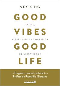 Produktbild: Good vibes good life : devenez la meilleure version de vous-m&ecirc;me !