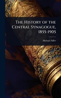 Produktbild: The History of the Central Synagogue, 1855-1905