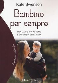 Produktbild: Bambino per sempre. Una madre tra autismo e conquista della gioia