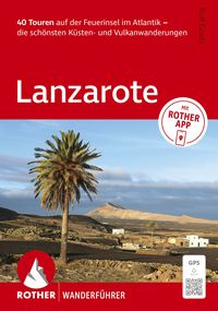 Produktbild: ROTHER Wanderf&uuml;hrer Lanzarote. 40 Touren auf der Feuerinsel im Atlantik &ndash; die sch&ouml;nsten K&uuml;sten- und Vulkanwanderungen