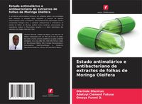 Produktbild: Estudo antimal&aacute;rico e antibacteriano de extractos de folhas de Moringa Oleifera