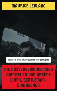 Bild vom Artikel Die außergewöhnlichen Abenteuer von Arsène Lupin, Gentleman-Einbrecher vom Autor Maurice Leblanc