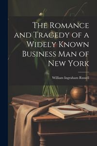 Produktbild: The Romance and Tragedy of a Widely Known Business man of New York