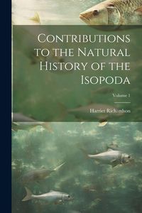 Produktbild: Contributions to the Natural History of the Isopoda; Volume 1