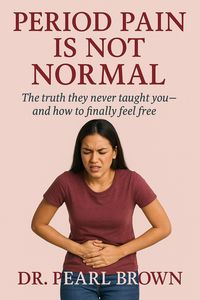 Produktbild: Period Pain Is Not Normal; The Truth They Never Taught You-And How To Finally Feel Free