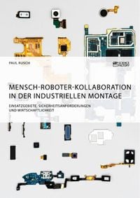Produktbild: Mensch-Roboter-Kollaboration in der industriellen Montage. Einsatzgebiete, Sicherheitsanforderungen und Wirtschaftlichkeit