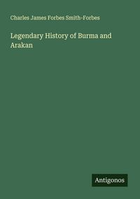 Produktbild: Legendary History of Burma and Arakan