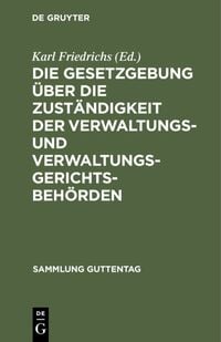 Produktbild: Die Gesetzgebung &uuml;ber die Zust&auml;ndigkeit der Verwaltungs- und Verwaltungsgerichtsbeh&ouml;rden