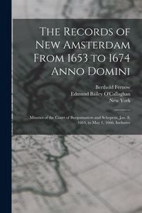 Produktbild: The Records of New Amsterdam From 1653 to 1674 Anno Domini: Minutes of the Court of Burgomasters and Schepens, Jan. 8, 1664, to May 1, 1666, Inclusive