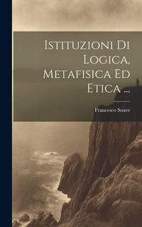 Produktbild: Istituzioni Di Logica, Metafisica Ed Etica ...