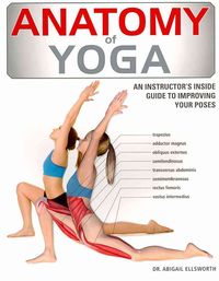 Bild vom Artikel Anatomy of Yoga: An Instructor's Inside Guide to Improving Your Poses vom Autor Abigail Ellsworth