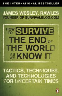 Bild vom Artikel How to Survive The End Of The World As We Know It vom Autor Rawles James Wesley