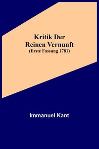 Bild vom Artikel Kritik der reinen Vernunft (Erste Fassung 1781) vom Autor Immanuel Kant