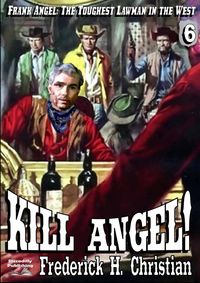 Produktbild: Angel 06: Kill Angel! (Frank Angel Western, #6)