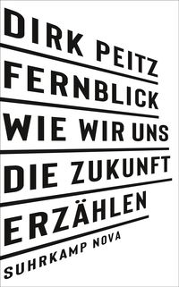 Bild vom Artikel Fernblick: Wie wir uns die Zukunft erzählen vom Autor Dirk Peitz