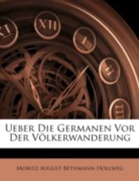 Produktbild: Bethmann-Hollweg, M: Ueber Die Germanen Vor Der V&ouml;lkerwander