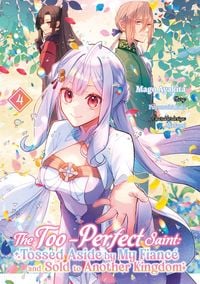 Produktbild: The Too-Perfect Saint: Tossed Aside by My Fianc&eacute; and Sold to Another Kingdom (Manga), Band 04 (deutsche Ausgabe)