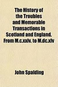 Produktbild: The History of the Troubles and Memorable Transactions in Scotland and England, from M.C.XXIV. to M.DC.XLV