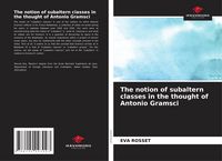 Produktbild: The notion of subaltern classes in the thought of Antonio Gramsci