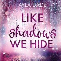 Bild vom Artikel Like Shadows We Hide vom Autor Ayla Dade
