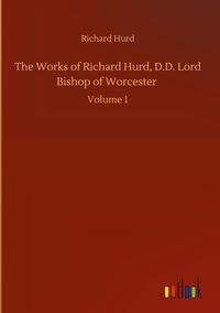 Produktbild: The Works of Richard Hurd, D.D. Lord Bishop of Worcester