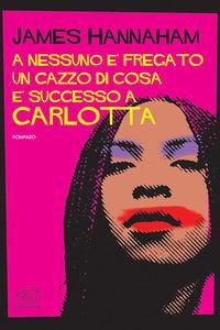 Produktbild: A nessuno &egrave; fregato un cazzo di cosa &egrave; successo a Carlotta