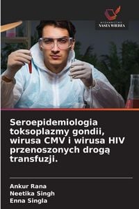 Produktbild: Seroepidemiologia toksoplazmy gondii, wirusa CMV i wirusa HIV przenoszonych drogą transfuzji.