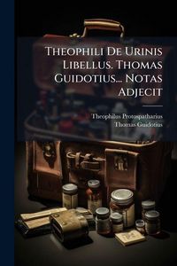 Produktbild: Theophili De Urinis Libellus. Thomas Guidotius... Notas Adjecit