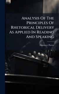 Produktbild: Analysis Of The Principles Of Rhetorical Delivery As Applied In Reading And Speaking