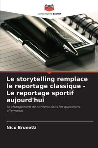 Produktbild: Le storytelling remplace le reportage classique - Le reportage sportif aujourd'hui