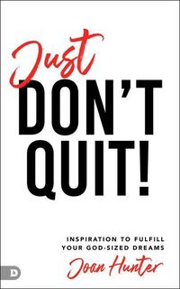 Produktbild: Just Don't Quit!: Inspiration to Fulfill Your God-Sized Dreams