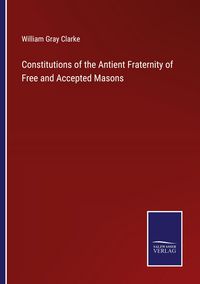 Produktbild: Constitutions of the Antient Fraternity of Free and Accepted Masons
