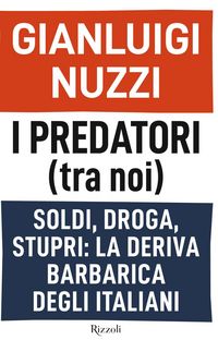 Produktbild: I predatori (tra noi). Soldi, droga, stupri: la deriva barbarica degli italiani