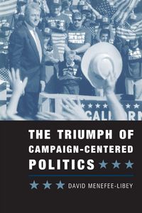 Produktbild: The Triumph of Campaign-Centered Politics