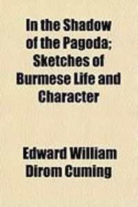 Produktbild: In the Shadow of the Pagoda; Sketches of Burmese Life and Character