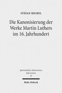 Produktbild: Die Kanonisierung der Werke Martin Luthers im 16. Jahrhundert